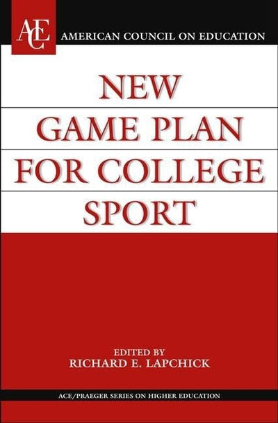 New Game Plan for College Sport (AMERICAN COUNCIL ON EDUCATION/ORYX PRESS SERIES ON HIGHER EDUCATION)