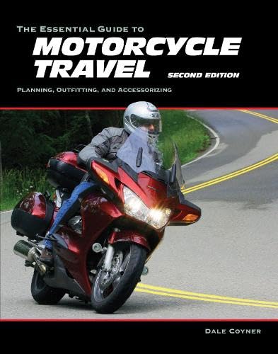 The Essential Guide to Motorcycle Travel, 2nd Edition: Planning, Outfitting, and Accessorizing (Essential Guide Series)
