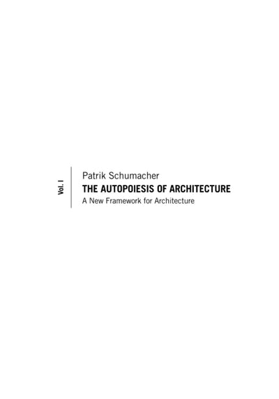 The Autopoiesis of Architecture, Volume I: A New Framework for Architecture