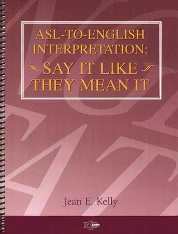 ASL-to- English Interpretation: Say It Like They Mean It