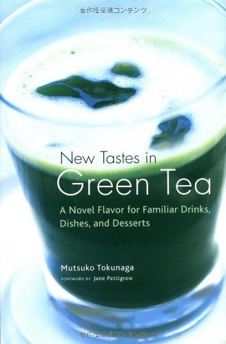 New Tastes in Green Tea: A Novel Flavor for Familiar Drinks, Dishes, and Desserts
