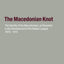 The Macedonian Knot: The Identity of the Macedonians, as Revealed in the Development of the Balkan League 1878-1914- The Role of Macedonia in the Strategy of the Entente Before the First World War