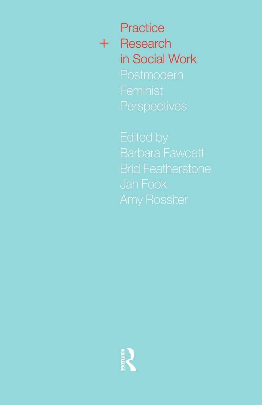 Practice and Research in Social Work: Postmodern Feminist Perspectives