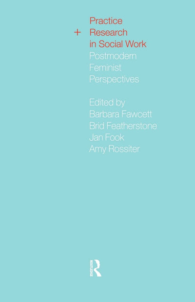 Practice and Research in Social Work: Postmodern Feminist Perspectives