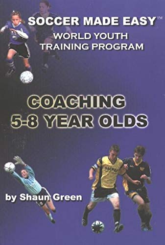 The World Youth Training Program: Coaching 5-8 Year Olds (Soccer Made Easy)