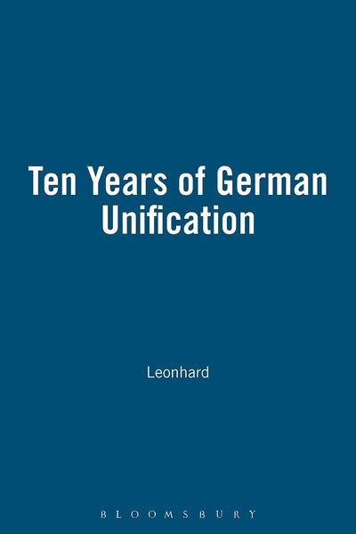 Ten Years of German Unification (The New Germany in Context)