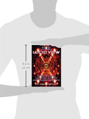 The Lucid View: Investigations In Occultism, Ufology, And Paranoid Awareness