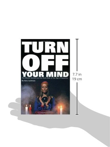 Turn Off Your Mind: The Mystic Sixties and the Dark Side of the Age of Aquarius