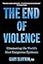 The End of Violence: Eliminating the World’s Most Dangerous Epidemic