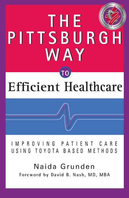 The Pittsburgh Way to Efficient Healthcare: Improving Patient Care Using Toyota Based Methods