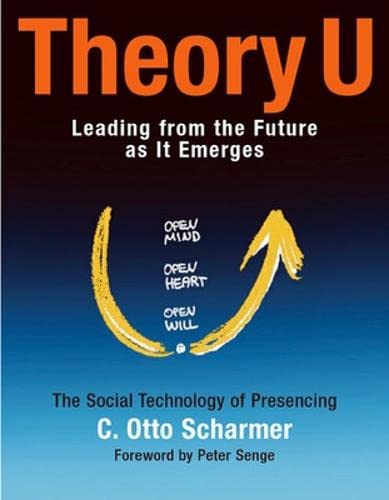 Theory U: Leading from the Future as It Emerges by C. Otto S
