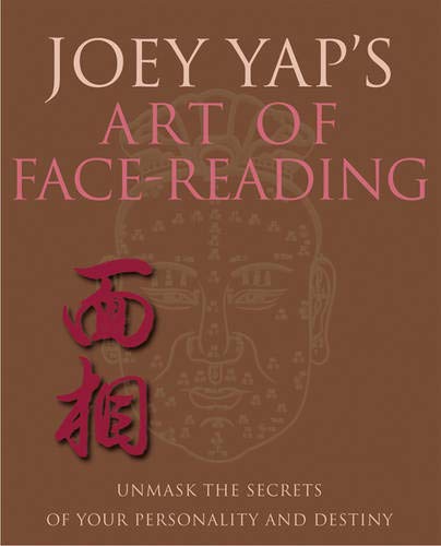 Joey Yap's Art of Face Reading: Unmask the Secrets of Your Personality and Destiny