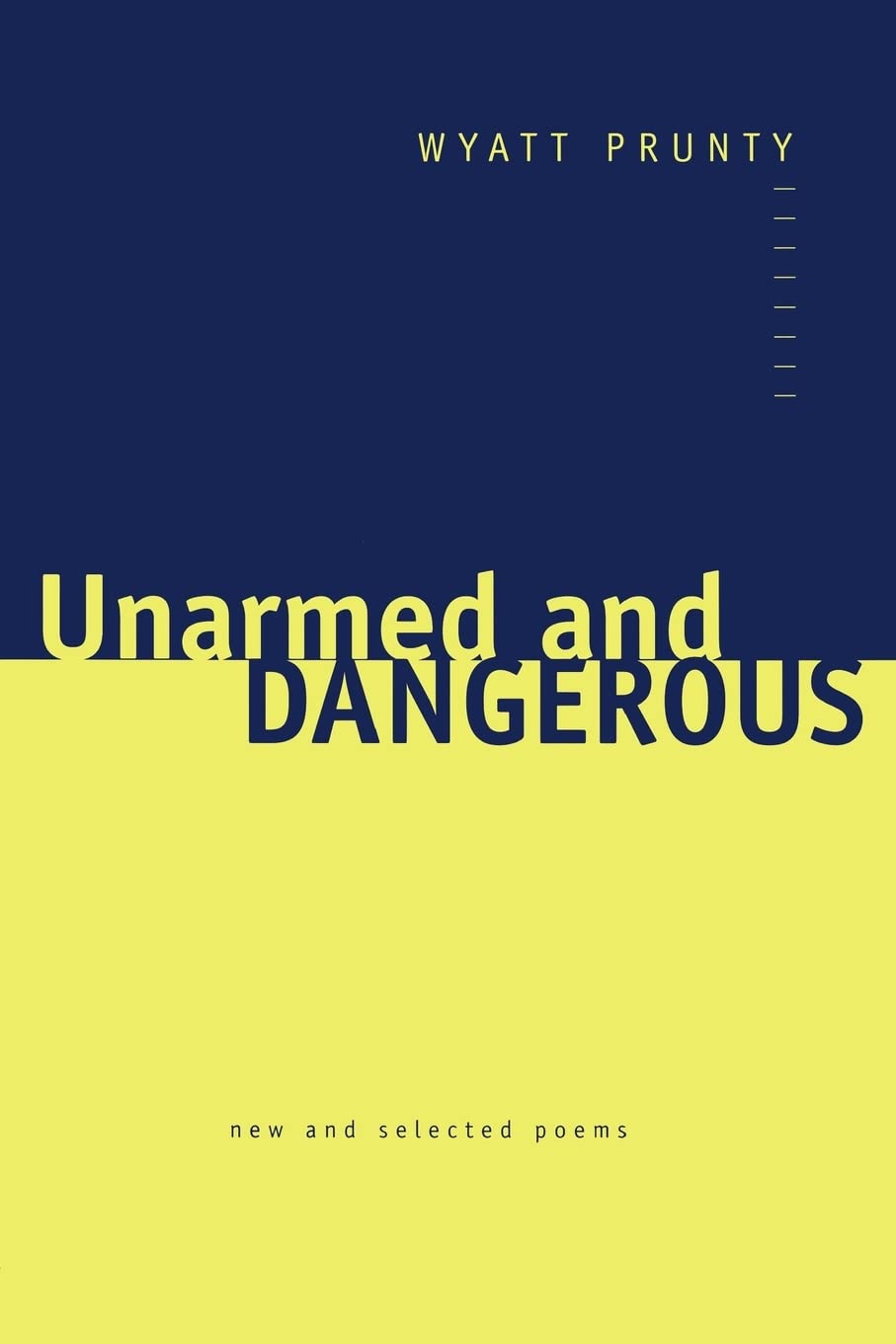 Unarmed and Dangerous: New and Selected Poems (Johns Hopkins: Poetry and Fiction)