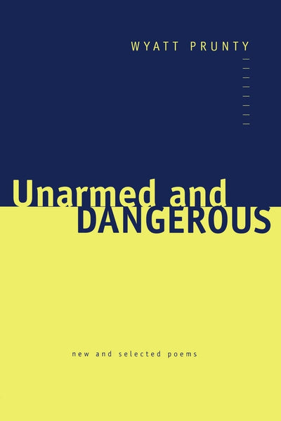 Unarmed and Dangerous: New and Selected Poems (Johns Hopkins: Poetry and Fiction)