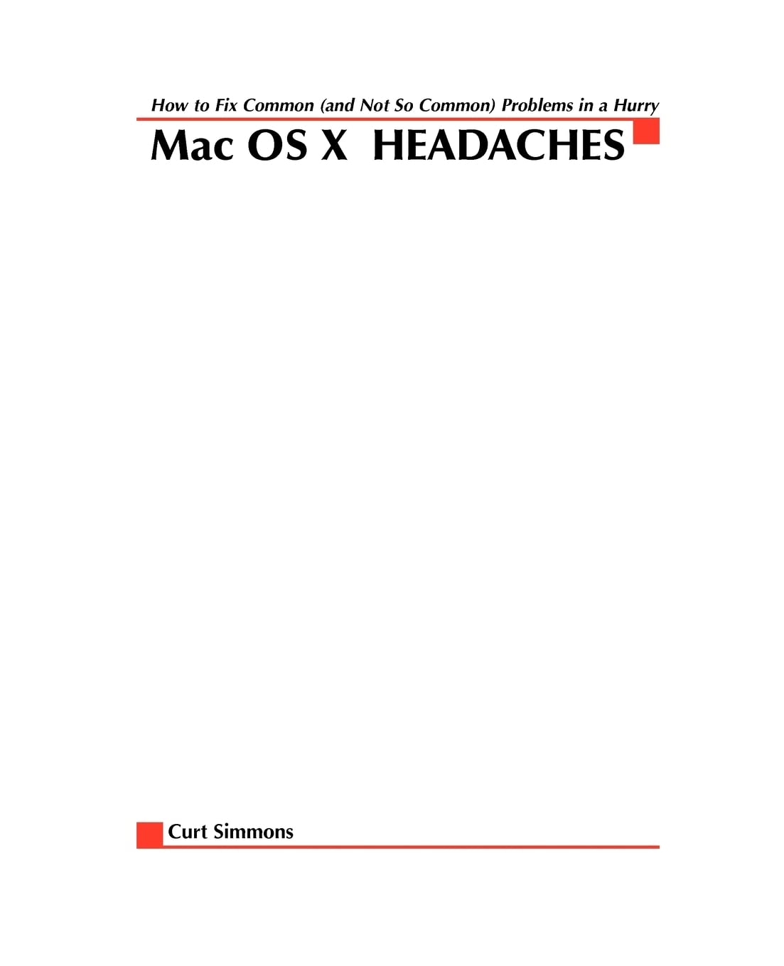 Mac OS X Headaches: How to Fix common (and Not So Common) Problems in a Hurry
