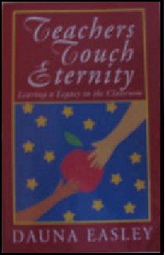Teachers touch eternity: Leaving a legacy in the classroom