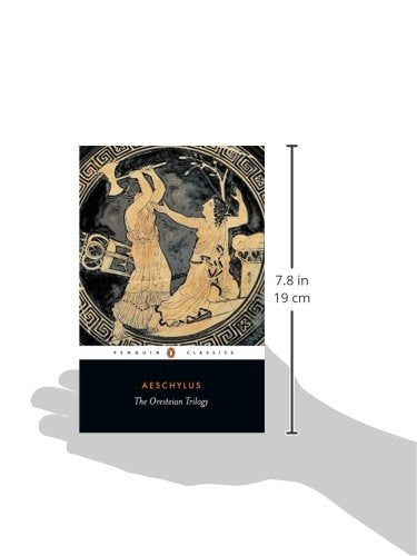 The Oresteian Trilogy: Agamemnon; The Choephori; The Eumenides (Penguin Classics)