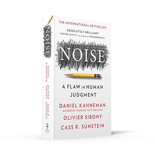 Noise: The new book from the authors of Thinking, Fast and Slow and Nudge