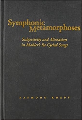 Symphonic Metamorphoses: Subjectivity and Alienation in Mahlers Re-Cycled Songs (Music / Culture)