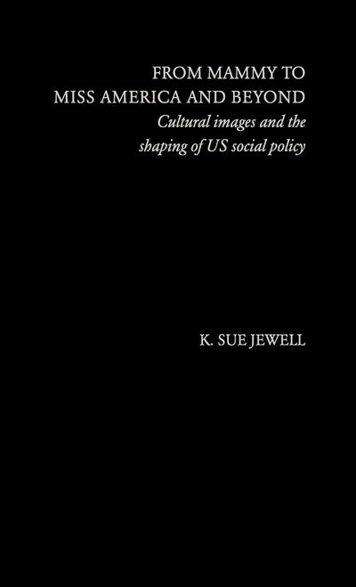 From Mammy to Miss America and Beyond: Cultural Images and the Shaping of US Social Policy