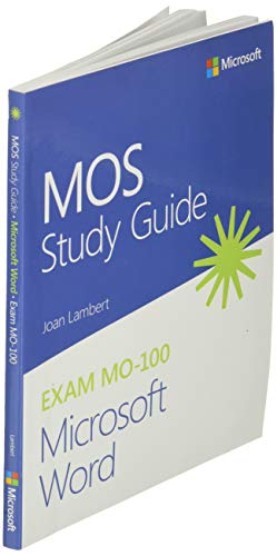 MOS Study Guide for Microsoft Word Exam MO-100