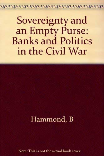 Sovereignty and an Empty Purse: Banks and Politics in the Civil War (Princeton Legacy Library, 706)