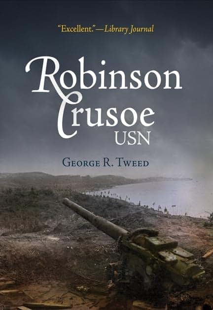 Robinson Crusoe, USN: The Adventures of George R. Tweed Rm1c on Japanese-Held Guam (America Reads: Rediscovered Fiction and Nonfiction from Key Periods in American History)
