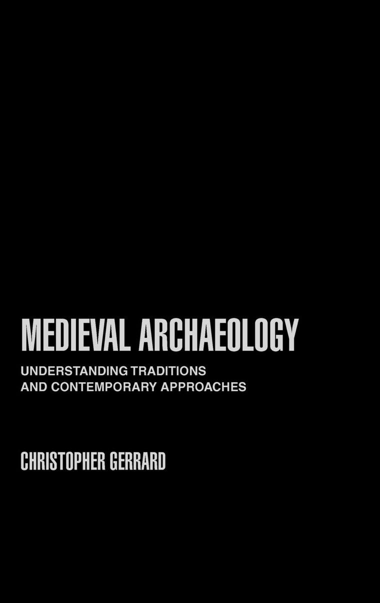 Medieval Archaeology: Understanding Traditions and Contemporary Approaches