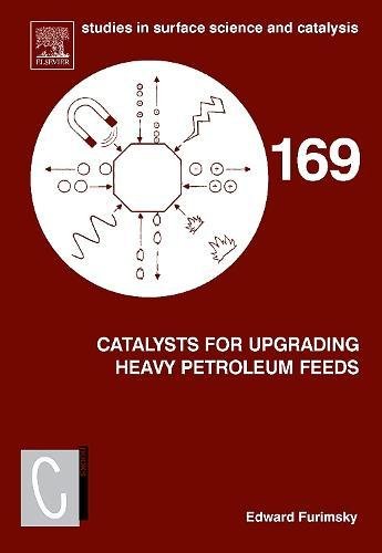 Catalysts for Upgrading Heavy Petroleum Feeds (Volume 169) (Studies in Surface Science and Catalysis (Volume 169))
