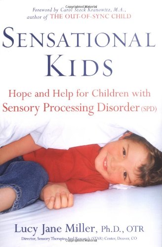 Sensational Kids: Hope and Help for Children with Sensory Processing Disorder