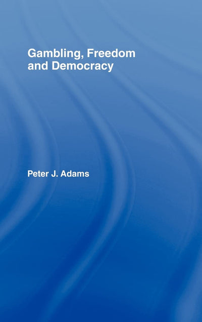 Gambling, Freedom and Democracy (Routledge Studies in Social and Political Thought)