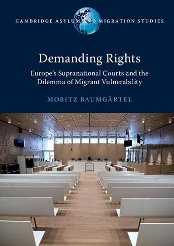 Demanding Rights: Europe's Supranational Courts and the Dilemma of Migrant Vulnerability (Cambridge Asylum and Migration Studies)