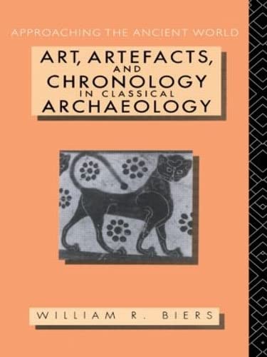 Art, Artefacts and Chronology in Classical Archaeology (Approaching the Ancient World)