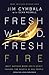 Fresh Wind, Fresh Fire: What Happens When God's Spirit Invades the Hearts of His People