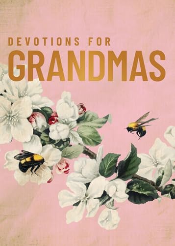 Devotions for Grandmas: A 40-Day Bible Devotional to Encourage and Inspire Grandmothers – The Perfect Mother’s Day Gift for Christian Moms