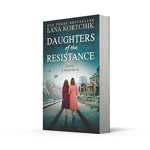 Daughters of the Resistance: An utterly heart-wrenching World War Two historical novel and USA Today bestseller