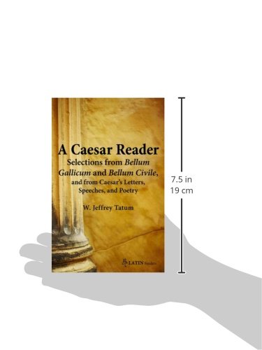 A Caesar Reader: Selections from Bellum Gallicum and Bellum Civile, and from Caesar's Letters, Speeches, and Poetry (Latin Edition) (Latin Readers) (Latin and English Edition)
