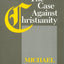 The Case Against Christianity