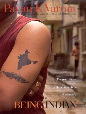 Being Indian The Truth about Why the Twenty-First Century Will Be India's