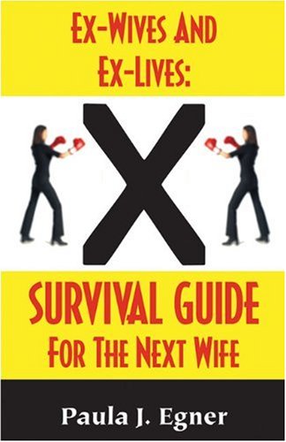 Ex-Wives and Ex-Lives: Survival Guide for the Next Wife