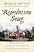 Revolution Song: The Story of America's Founding in Six Remarkable Lives