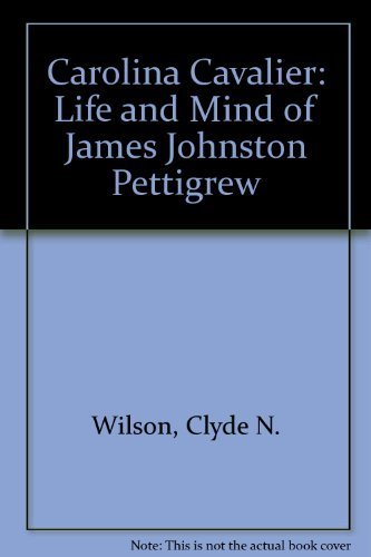Carolina Cavalier: The Life and Mind of James Johnston Pettigrew
