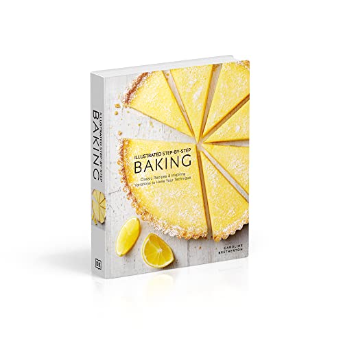 Illustrated Step-by-Step Baking: Classic and Inspiring Variations to Hone Your Techniques