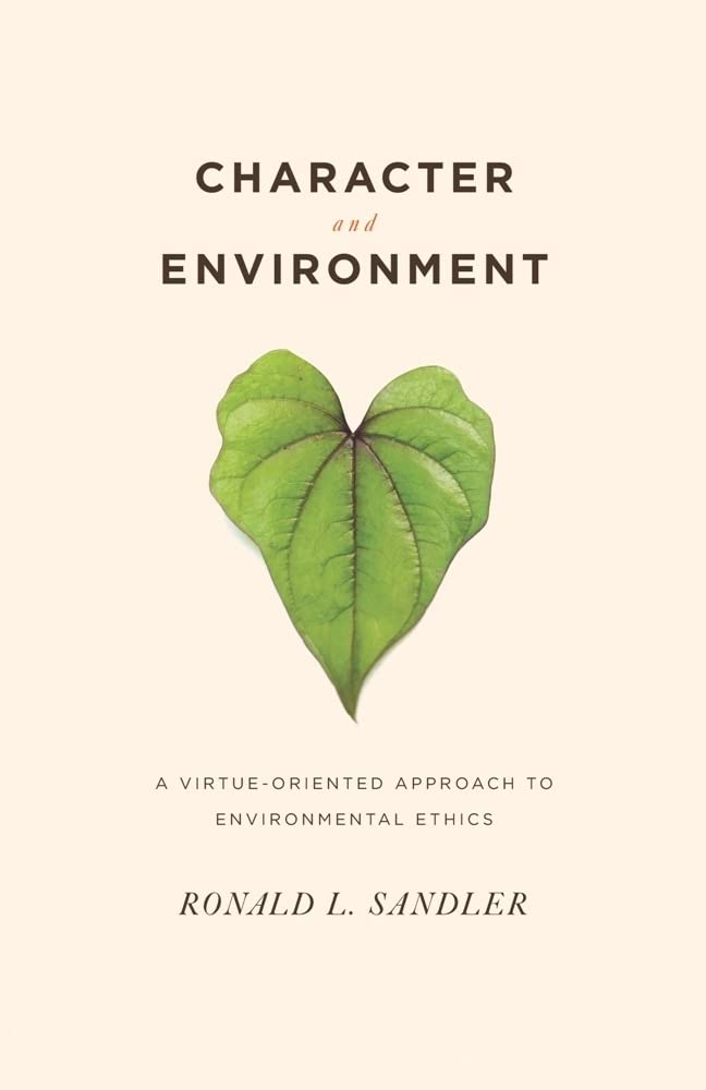Character and Environment: A Virtue-oriented Approach to Environmental Ethics