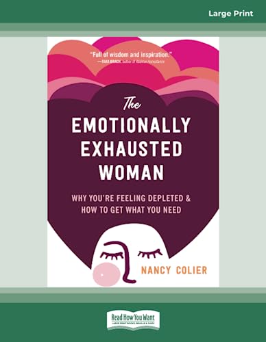 The Emotionally Exhausted Woman: Why You're Feeling Depleted and How to Get What You Need