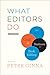 What Editors Do: The Art, Craft, and Business of Book Editing (Chicago Guides to Writing, Editing, and Publishing)