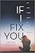 If I Fix You: A Moving YA Coming of Age Contemporary Romance Novel