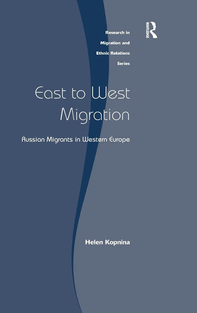 East to West Migration: Russian Migrants in Western Europe (Research in Migration and Ethnic Relations Series)
