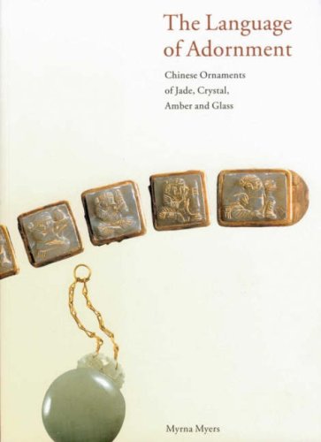 The Language of Adornment: Chinese Ornaments of Jade, Crystal, Amber and Glass from the Neolithic Period to the Qing Dynasty