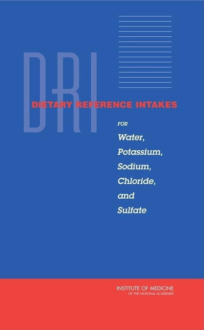 Dietary Reference Intakes for Water, Potassium, Sodium, Chloride, and Sulfate (Dietary Reference Intakes Series)